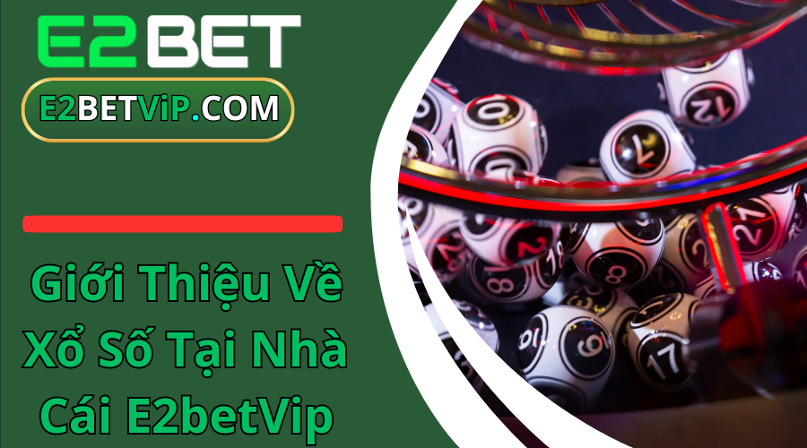 Gioi Thieu Ve Xo So Tai Nha Cai E2betVip 16/05/2025